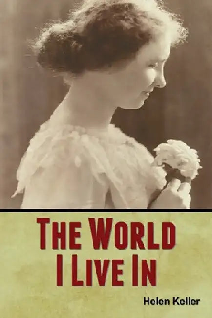 The World I Live In by Helen Keller