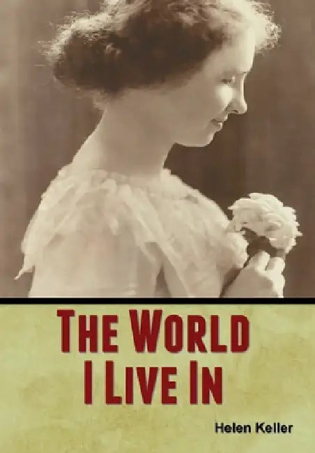 The World I Live In by Helen Keller
