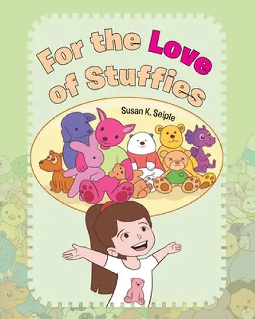 For the Love of Stuffies by Susan K. Seiple