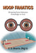 Hoop Fanatics: (Dropping Some Unknown Knowledge on You) by E. D. Shorts (Big-E)