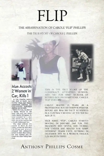 Flip: The Assassination of Carole 'Flip' Phillips the True Story of Carole J. Phillips by Anthony Phillips Cosme
