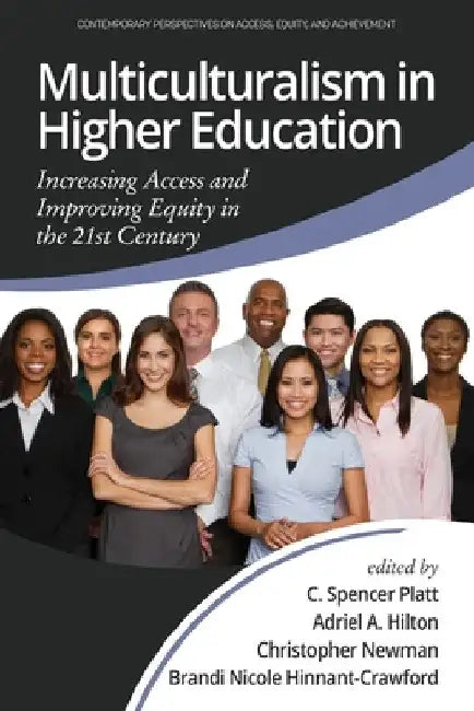 Multiculturalism in Higher Education: Increasing Access and Improving Equity in the 21st Century by C. Spencer Platt