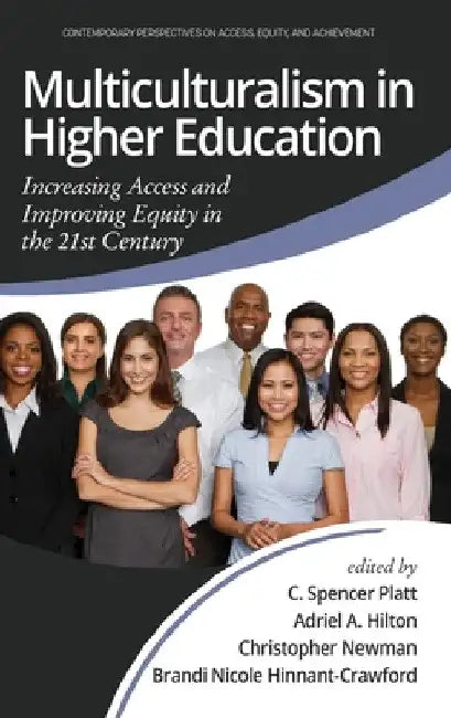 Multiculturalism in Higher Education: Increasing Access and Improving Equity in the 21st Century by C. Spencer Platt