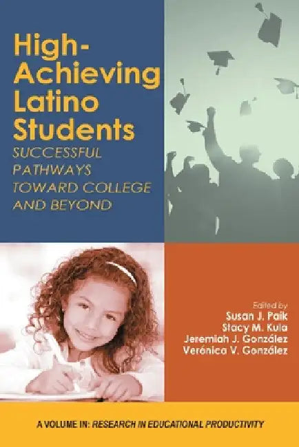 High-Achieving Latino Students: Successful Pathways Toward College and Beyond by Susan J. Paik