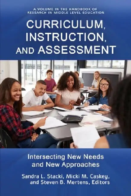 Curriculum, Instruction, and Assessment: Intersecting New Needs and New Approaches by Sandra L. Stacki