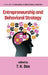 Entrepreneurship and Behavioral Strategy by T. K. Das