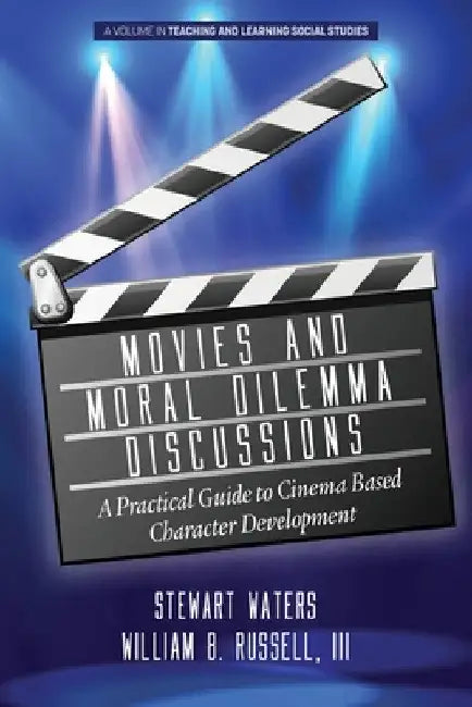 Movies and Moral Dilemma Discussions: A Practical Guide to Cinema Based Character Development by Stewart Waters