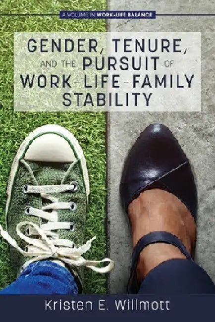 Gender, Tenure, and the Pursuit of Work-Life-Family Stability by Kristen E. Willmott