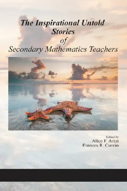 The Inspirational Untold Stories of Secondary Mathematics Teachers by Alice F. Artzt