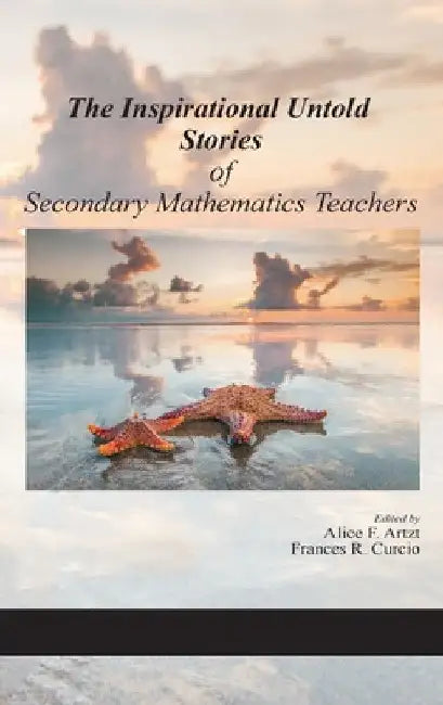 The Inspirational Untold Stories of Secondary Mathematics Teachers (hc) by Alice F. Artzt