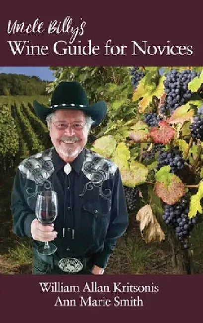 Uncle Billy's Wine Guide for Novices by William Allan Kritsonis