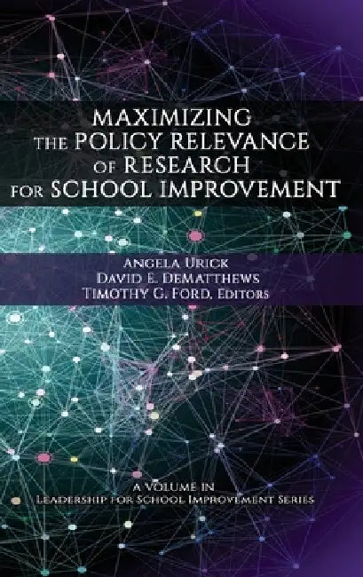 Maximizing the Policy Relevance of Research for School Improvement by Angela M. Urick