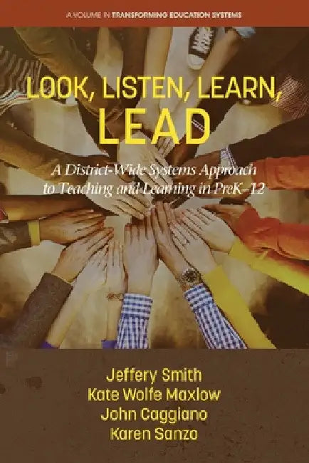 Look, Listen, Learn, Lead: A District-Wide Systems Approach to Teaching and Learning in Prek-12 by Jeffery Smith