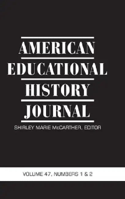 American Educational History Journal Vol 47 Issue 1 & 2 by Shirley Marie McCarther