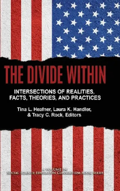 The Divide Within: Intersections of Realities, Facts, Theories, and Practices by Tina L. Heafner