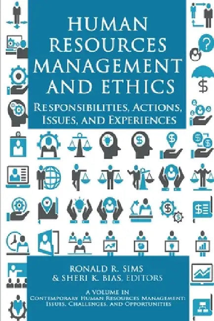 Human Resources Management and Ethics: Responsibilities, Actions, Issues, and Experiences by Ronald R. Sims