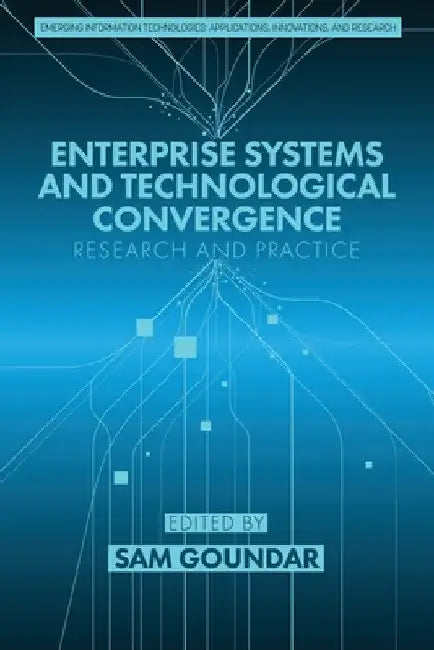 Enterprise Systems and Technological Convergence: Research and Practice by Sam Goundar