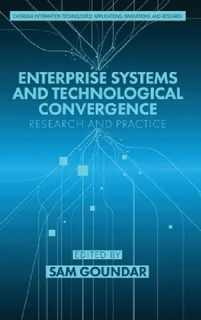 Enterprise Systems and Technological Convergence: Research and Practice by Sam Goundar
