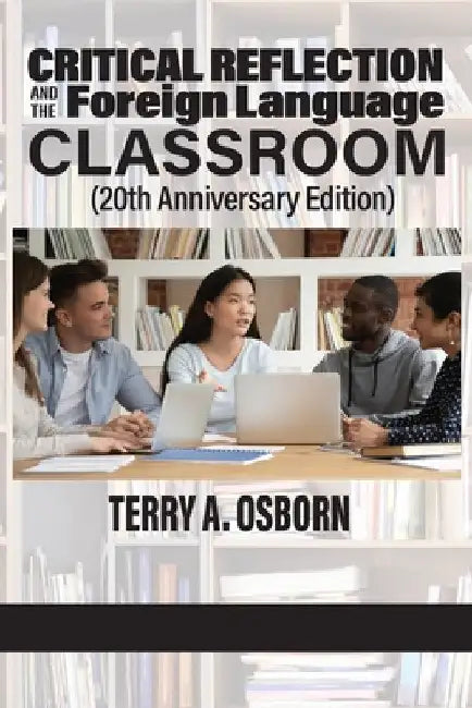 Critical Reflection and the Foreign Language Classroom (20th Anniversary Edition) by Terry a. Osborn