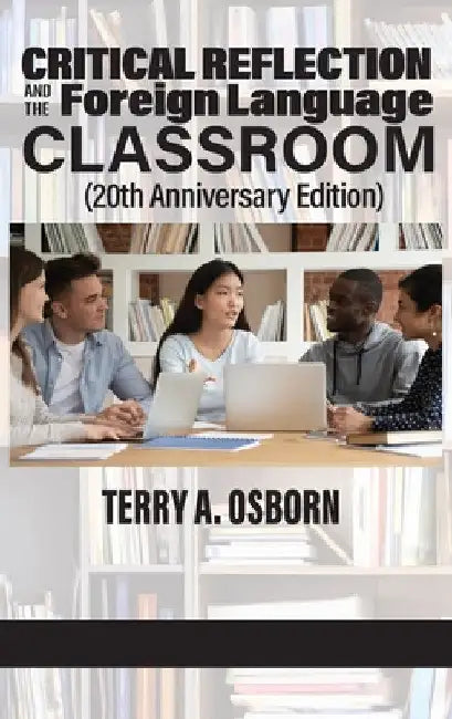 Critical Reflection and the Foreign Language Classroom (20th Anniversary Edition) by Terry a. Osborn