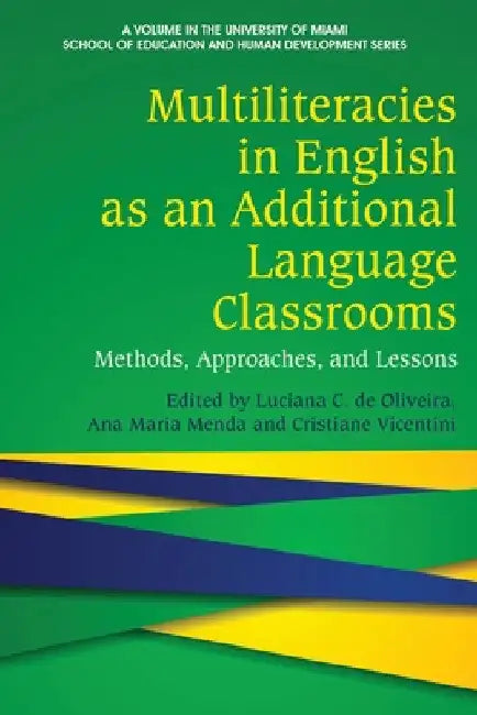 Multiliteracies in English as an Additional Language Classrooms: Methods, Approaches, and Lessons by Luciana C. de Oliveira
