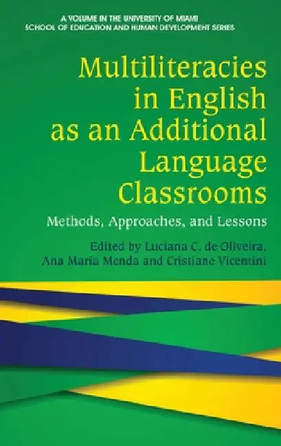 Multiliteracies in English as an Additional Language Classrooms: Methods, Approaches, and Lessons by Luciana C. de Oliveira