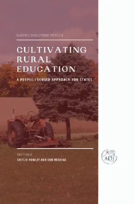 Cultivating Rural Education: A People-Focused Approach for States by Caitlin Howley