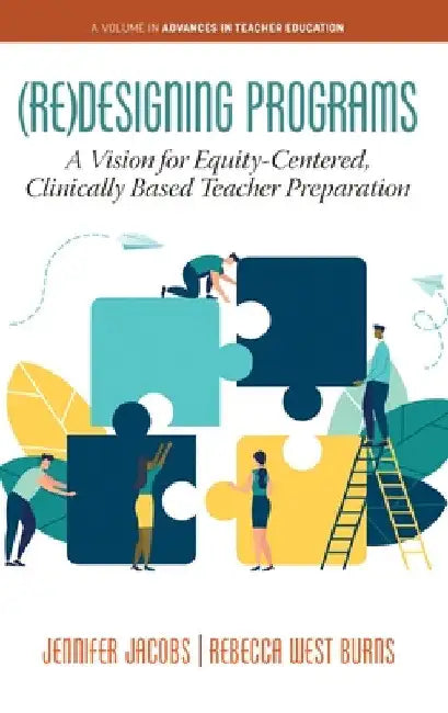 (Re)Designing Programs: A Vision for Equity-Centered, Clinically Based Teacher Preparation by Jennifer Jacobs