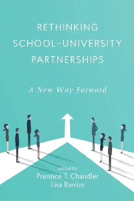Rethinking School-University Partnerships: A New Way Forward by Prentice T. Chandler