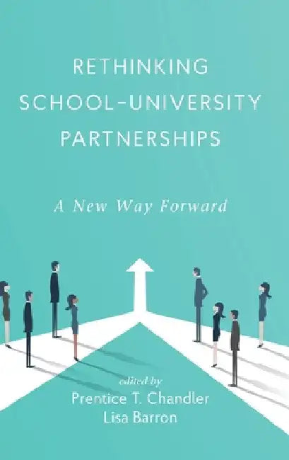 Rethinking School-University Partnerships: A New Way Forward by Prentice T. Chandler