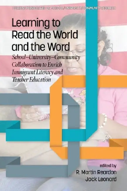Learning to Read the World and the Word: School-University-Community Collaboration to Enrich Immigrant Literacy and Teacher Education by R. Martin Reardon