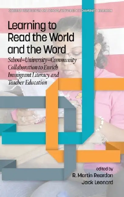 Learning to Read the World and the Word: School-University-Community Collaboration to Enrich Immigrant Literacy and Teacher Education by R. Martin Reardon
