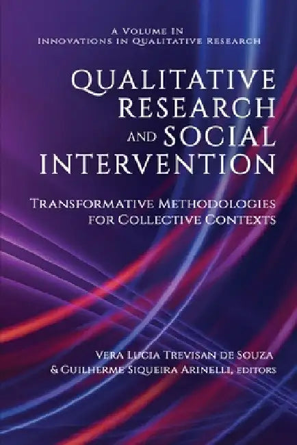 Qualitative Research and Social Intervention: Transformative Methodologies for Collective Contexts by Vera Lucia Trevisan de Souza