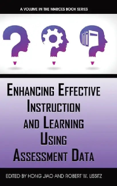 Enhancing Effective Instruction and Learning Using Assessment Data by Hong Jiao