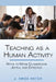 Teaching as a Human Activity: Ways to Make Classrooms Joyful and Effective by J. Amos Hatch