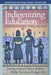 Indigenizing Education: Transformative Research, Theories, and Praxis by Mary Renault