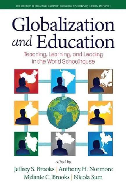 Globalization and Education: Teaching, Learning and Leading in the World Schoolhouse by Jeffrey S. Brooks