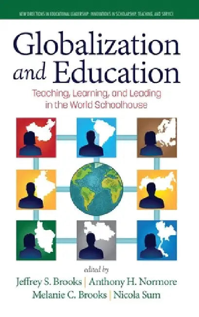 Globalization and Education: Teaching, Learning and Leading in the World Schoolhouse by Jeffrey S. Brooks
