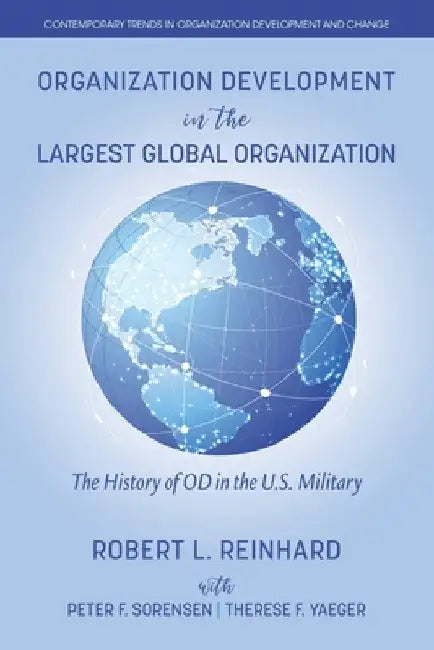 Organization Development in the Largest Global Organization: The History of Od in the U.S. Military by Robert L. Reinhard