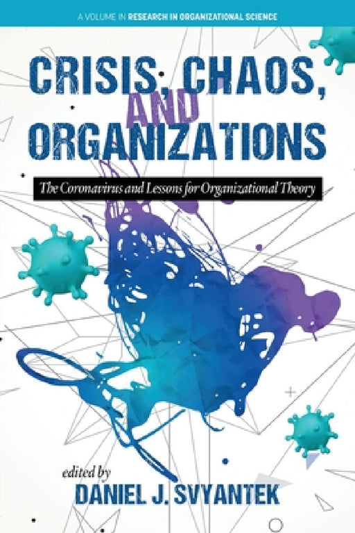 Crisis, Chaos, and Organizations: The Coronavirus and Lessons for Organizational Theory by Daniel J. Svyantek