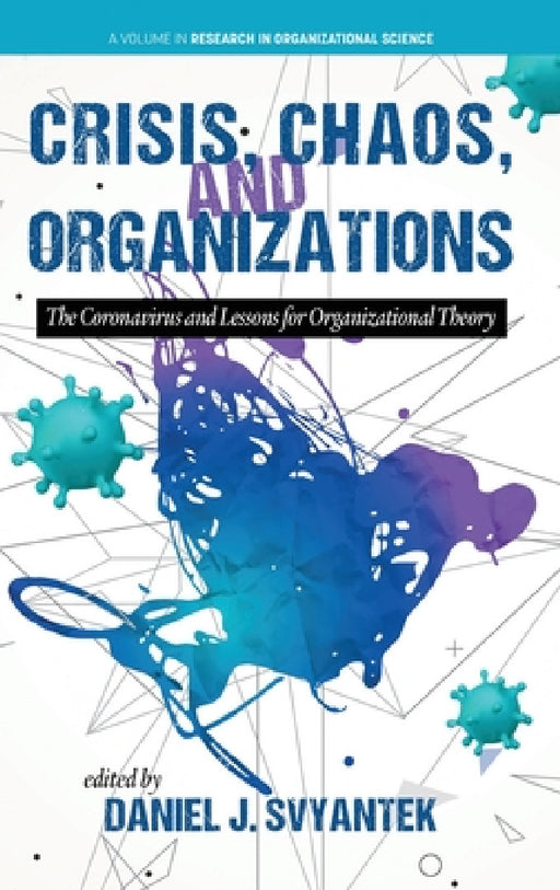 Crisis, Chaos, and Organizations: The Coronavirus and Lessonsfor Organizational Theory by Daniel J. Svyantek