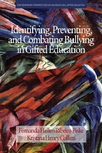 Identifying, Preventing and Combating Bullying in Gifted Education by Fernanda Hellen Ribeiro Piske