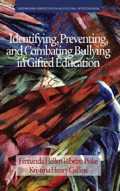 Identifying, Preventing and Combating Bullying in Gifted Education by Fernanda Hellen Ribeiro Piske