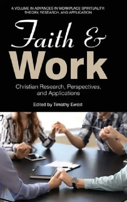Faith and Work: Christian Research, Perspectives, and Applications by Timothy Ewest