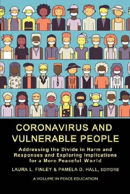 Coronavirus and Vulnerable People: Addressing the Divide in Harm and Responses and Exploring Implications for a More Peaceful World by Laura L. Finley
