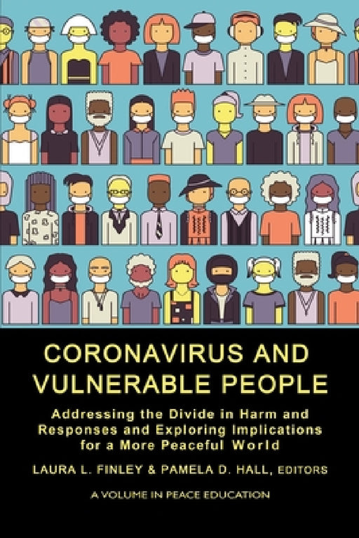 Coronavirus and Vulnerable People: Addressing the Divide in Harm and Responses and Exploring Implications for a More Peaceful World by Laura L. Finley, Pamela D. Hall