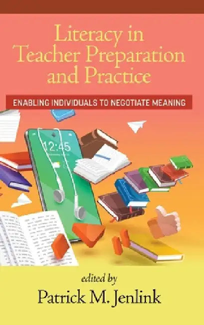 Literacy in Teacher Preparation and Practice: Enabling Individuals to Negotiate Meaning by Patrick M. Jenlink