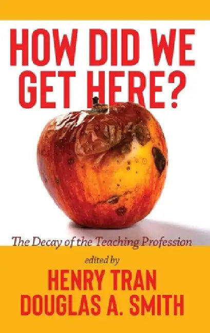 How Did We Get Here?: The Decay of the Teaching Profession by Henry Tran