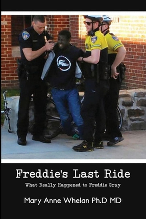 Freddie's Last Ride: "What Really Happened to Freddie Gray?" by Mary Anne Whelan