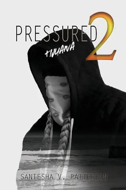 Pressured 2: Tijuana by Santesha V. Patterson